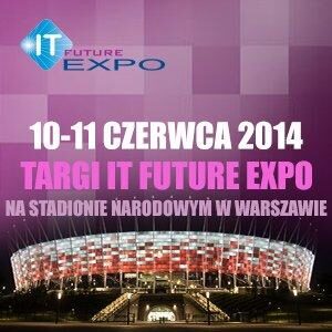 Targi IT FUTURE EXPO 2014 na Stadionie Narodowym w Warszawie, 10-11 czerwca 2014!